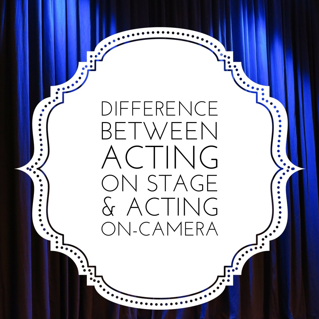 Difference between acting on-stage and acting on-camera